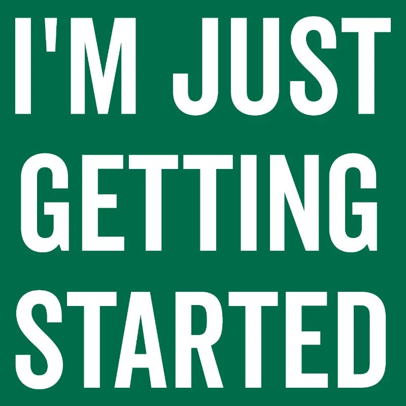 I’m Just Getting Started