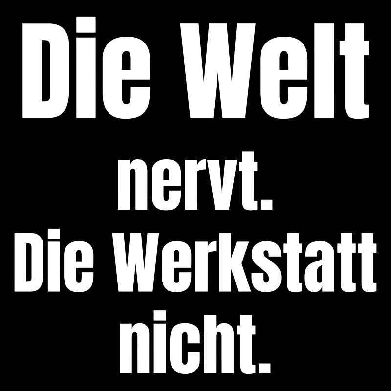 Welt nervt, Werkstatt nicht