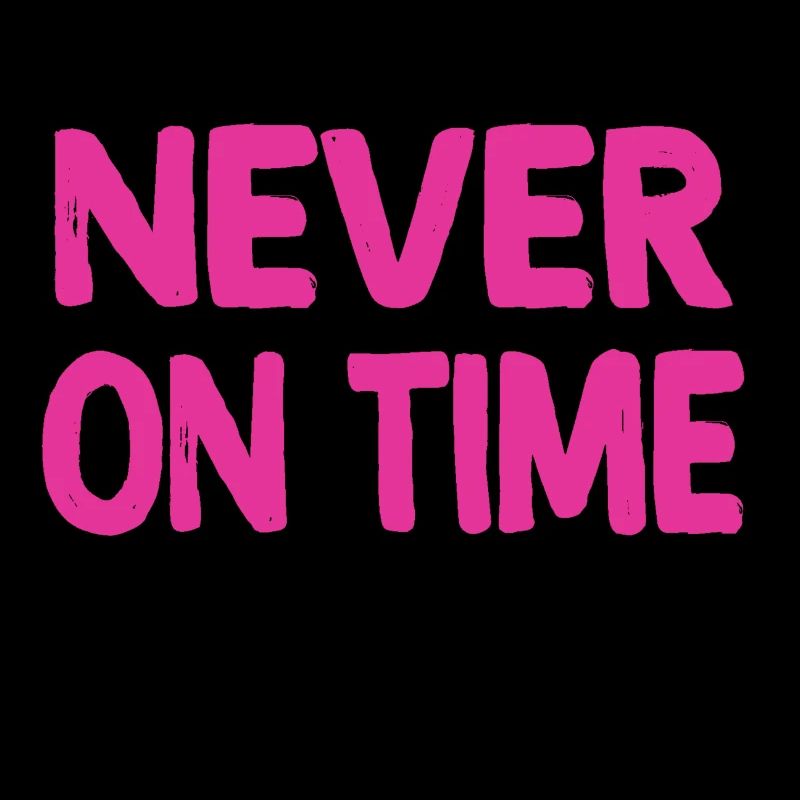 Never on time