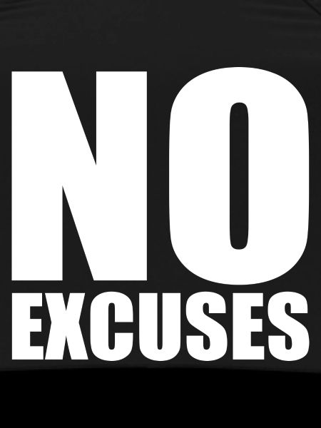 No excuses