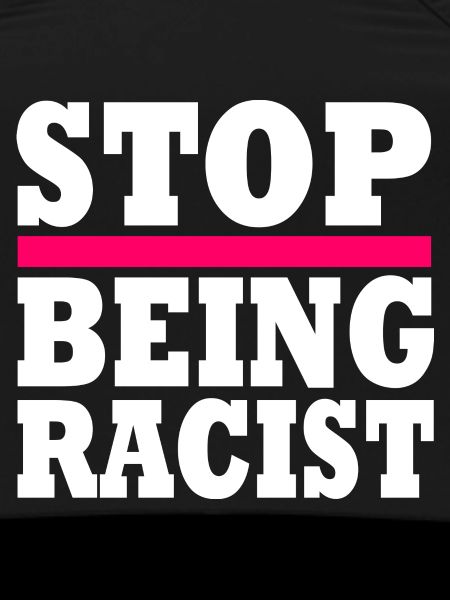 Stop being racist