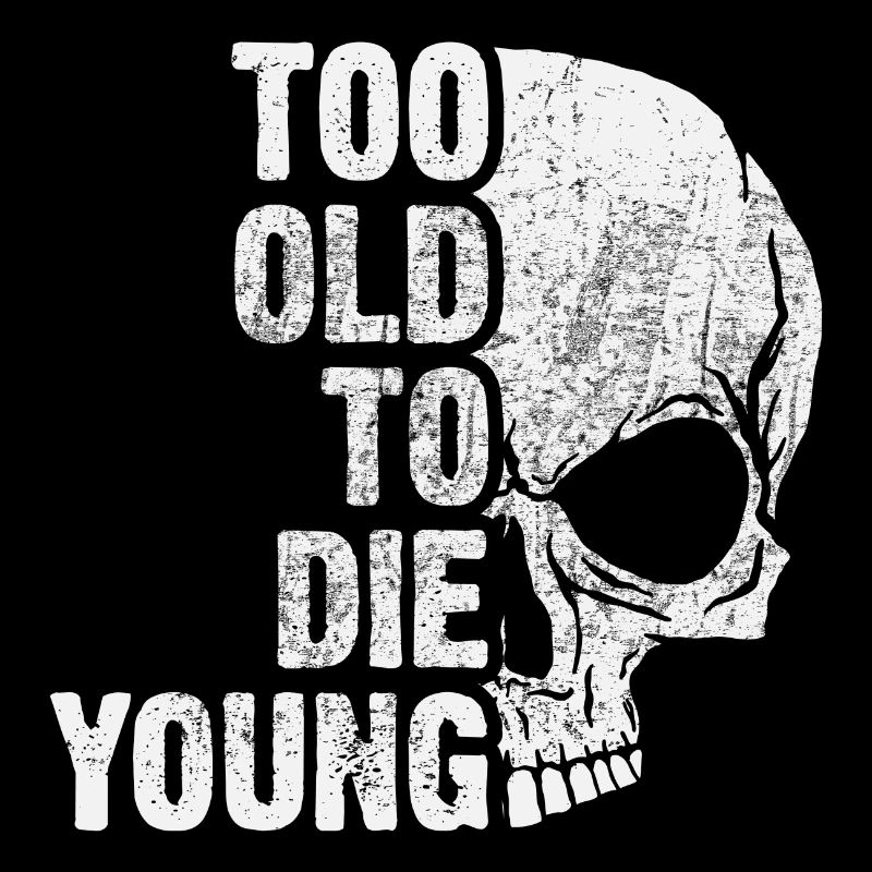 too old to die young