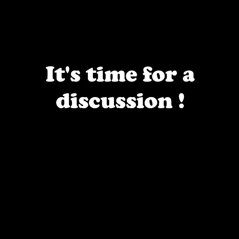 C’est le temps pour une discussion !