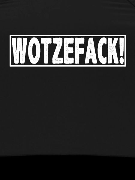 WOTZEFACK!