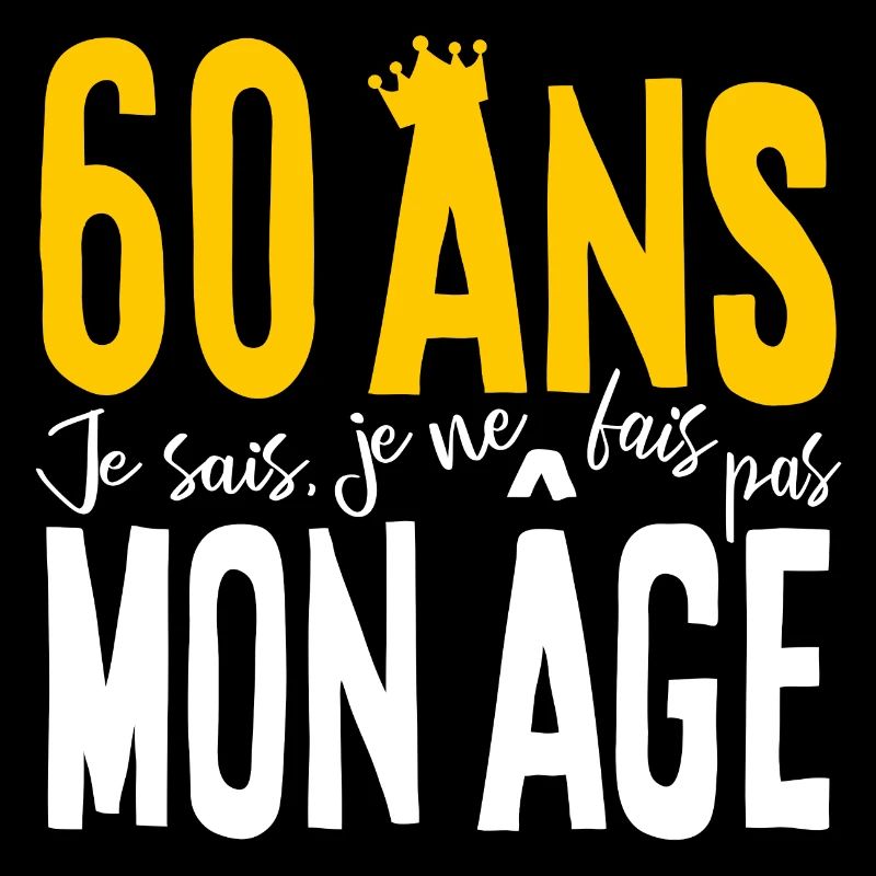 60 ANS Je sais, je ne fais pas mon âge (humour HF)