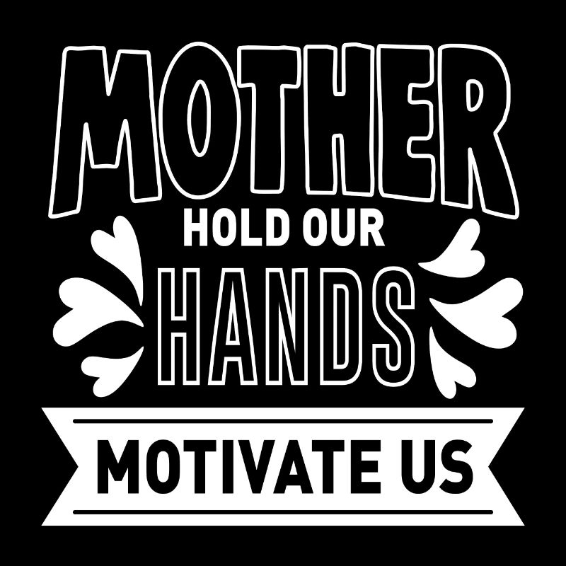 Mother Hold Our Hands Motivate Us