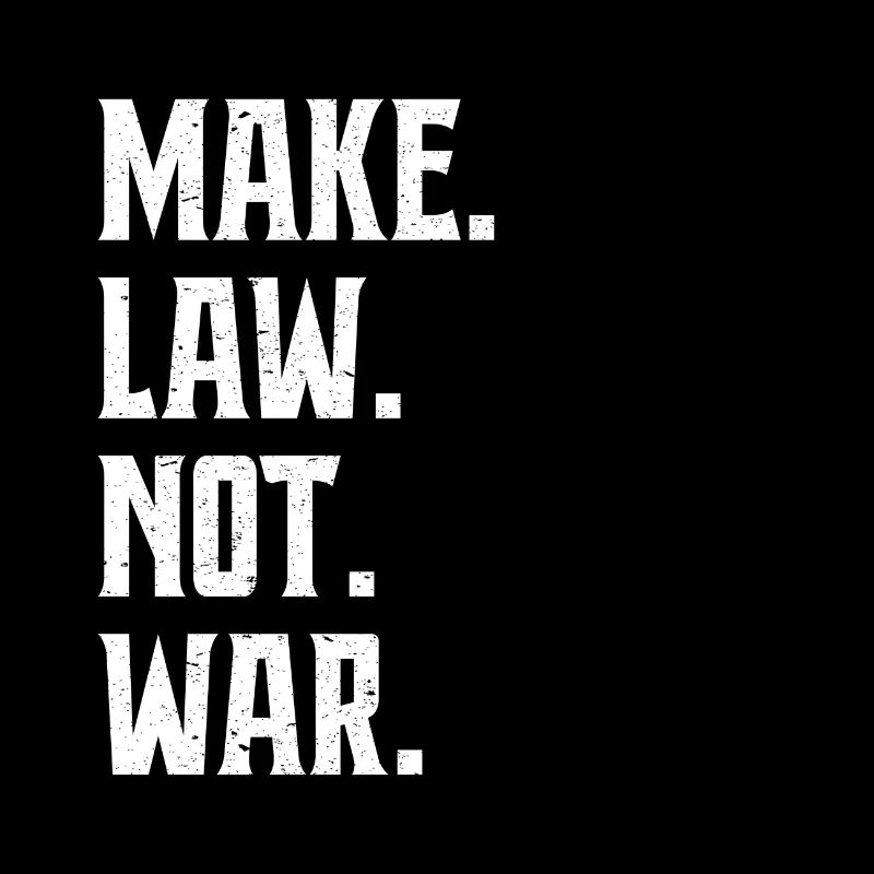 Make Law Not War Anwalt Richter Advokat