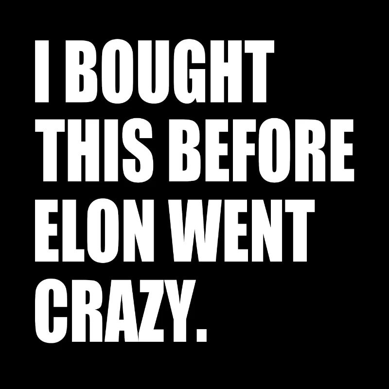 i bought this before elon went crazy