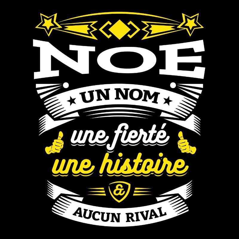NOÉ UN NOM UNE FIERTÉ AUCUN RIVAL