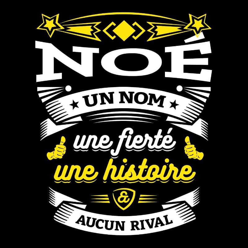 NOÉ UN NOM UNE FIERTÉ AUCUN RIVAL