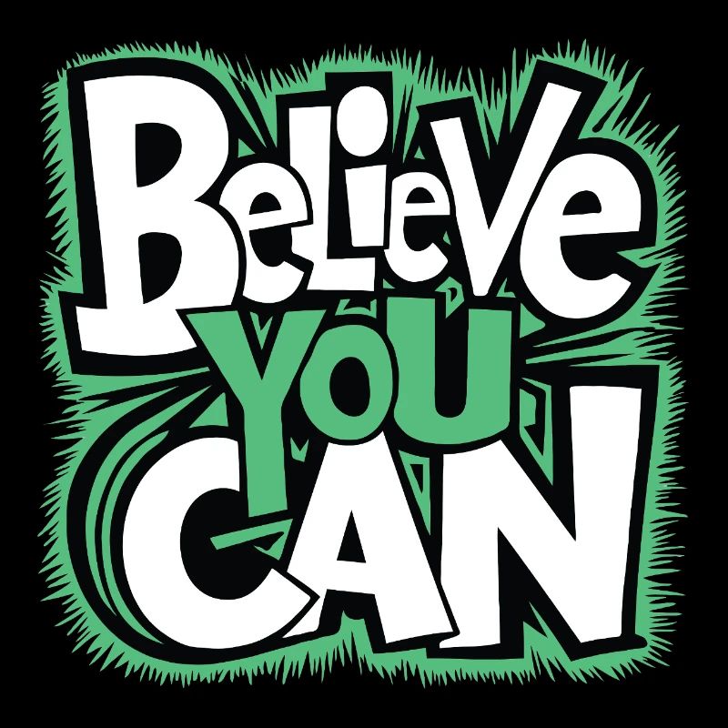 Believe you can - courage, strength, self-confidence