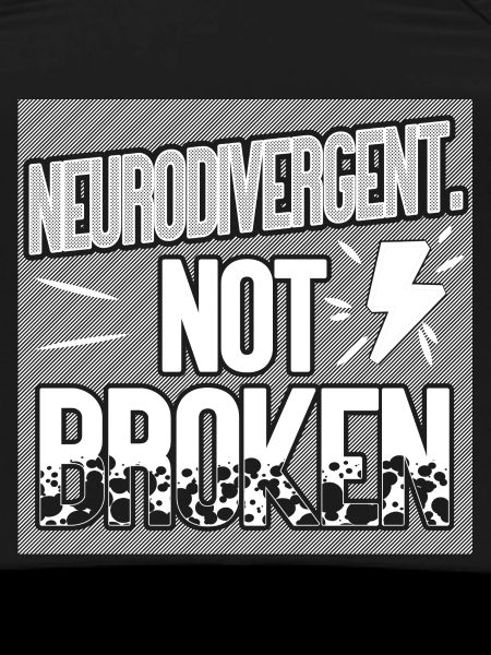 Neurodivergent. Not broken.