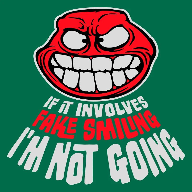If It Involves Fake Smiling I'm Not Going Spruch