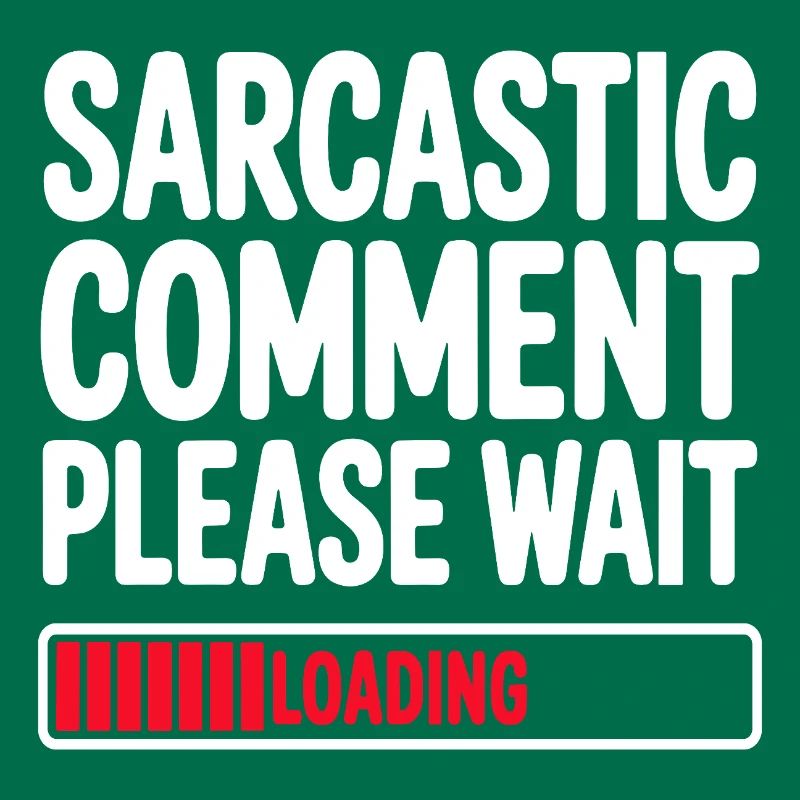 Sarcastic Comment Please Wait Humor Statement