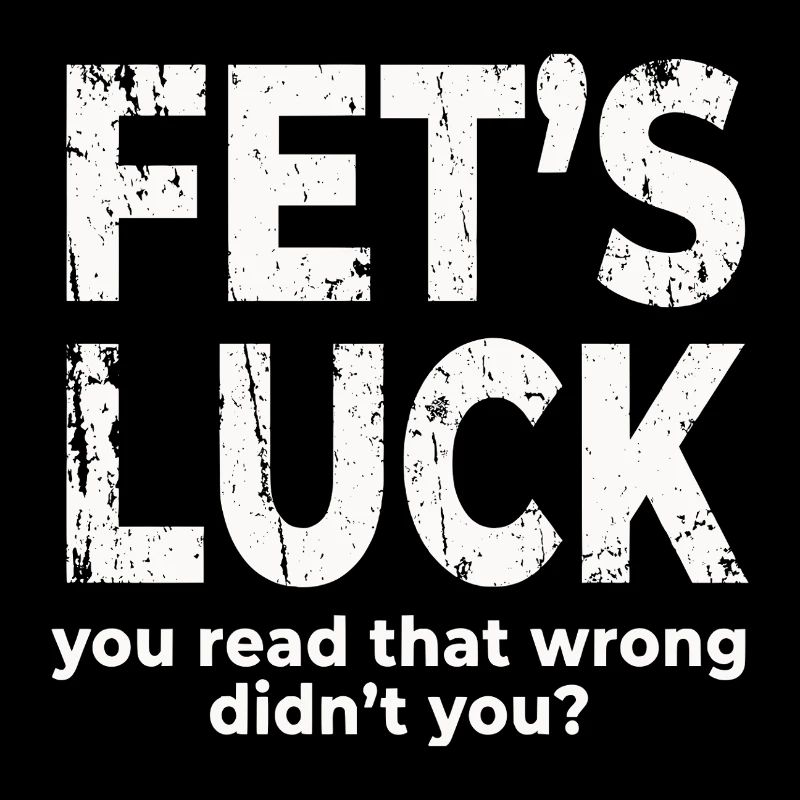 Fets Luck You Read That Wrong Funny Dirty Joke