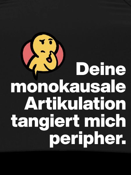 YOUR MONOCAUSAL ARTICULATION, STUPID SARCASM