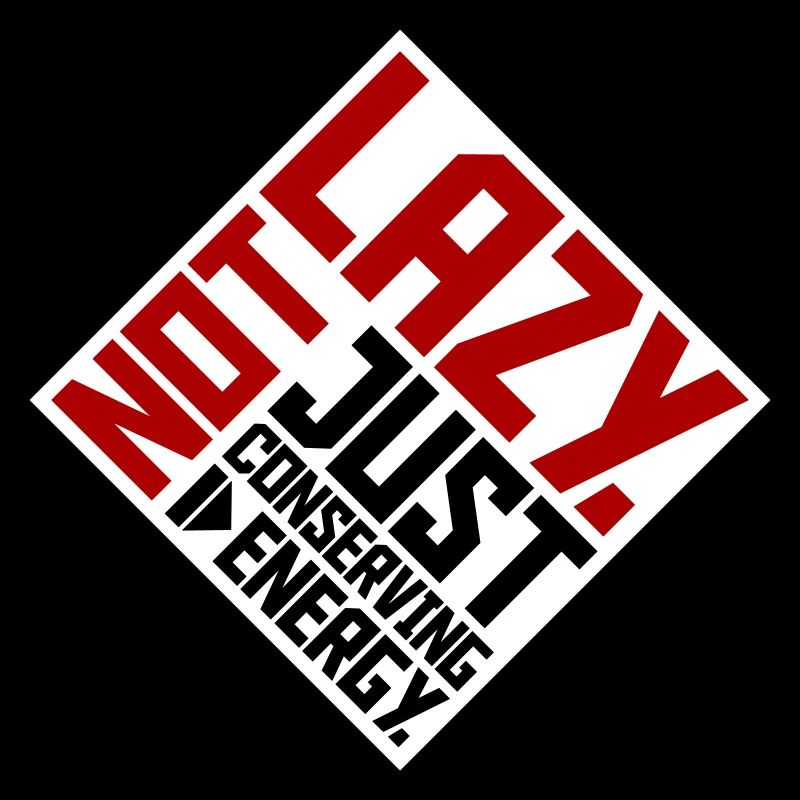 Not Lazy Just Conserving Energy Funny Lazy Saying