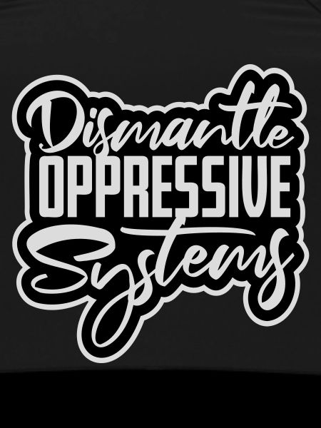 Dismantle Oppressive Systems Activism Statement
