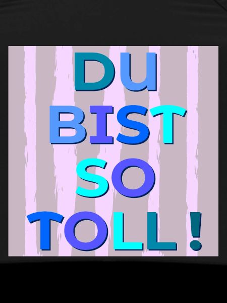 Du bist toll
