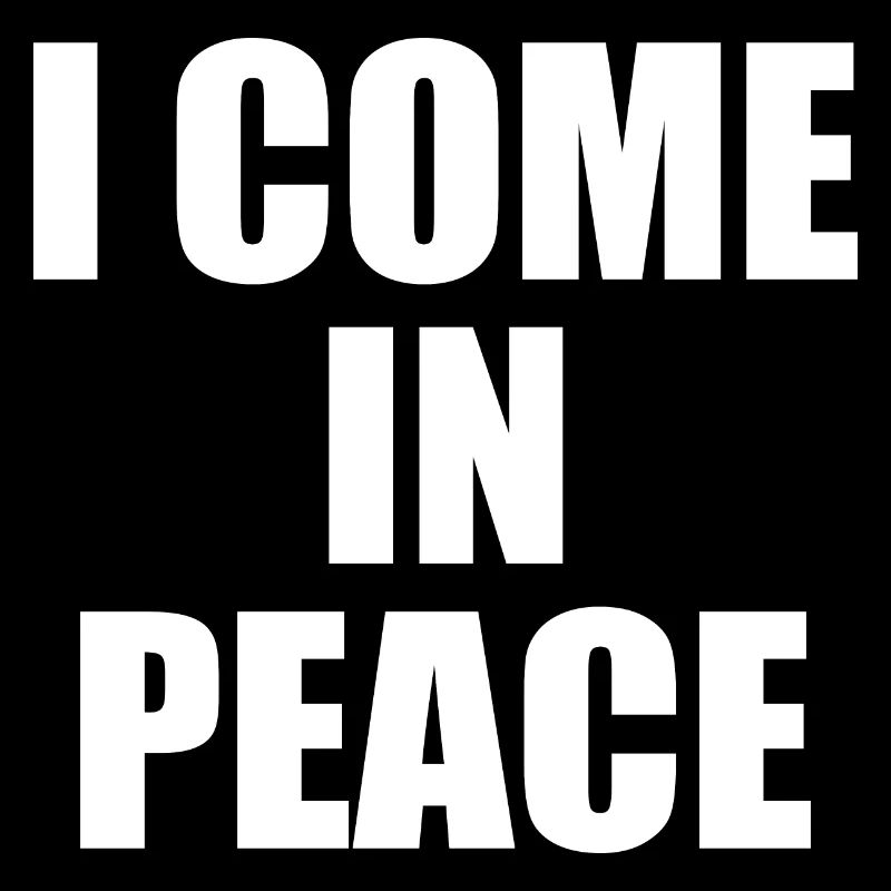 i come in peace i'm peace