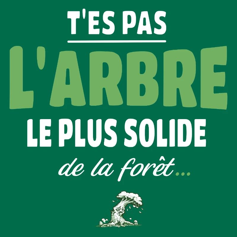T’es pas l’arbre le plus solide de la forêt, drole