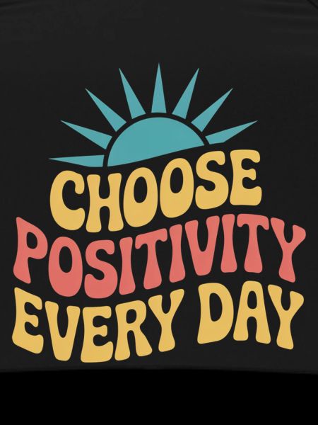 Choose positivity every day