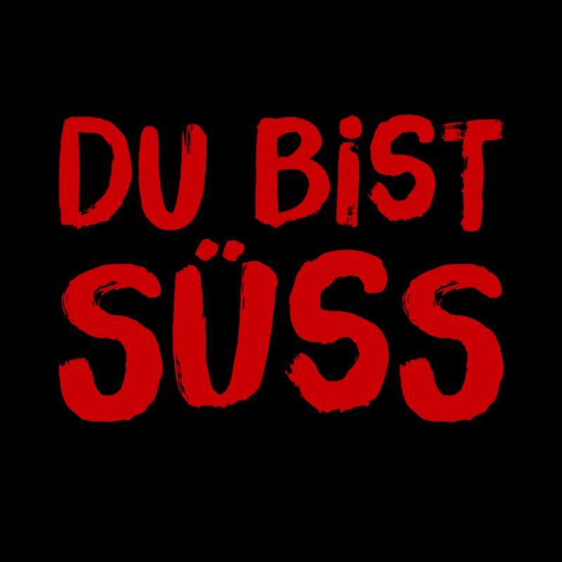 du bist süss