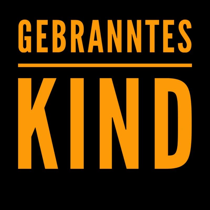 ich bin ein gebranntes Kind