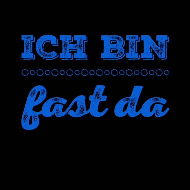 ich bin fast da