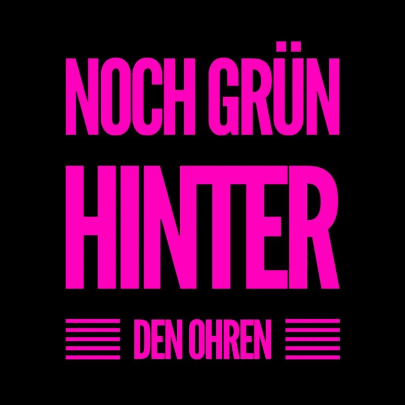 ich bin noch grün hinter den Ohren