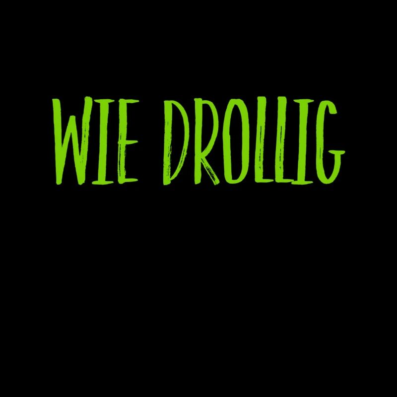 wie drollig
