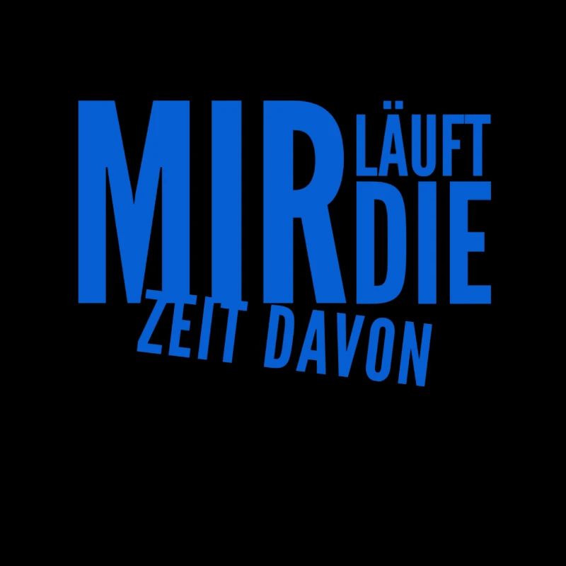 mir läuft die Zeit davon
