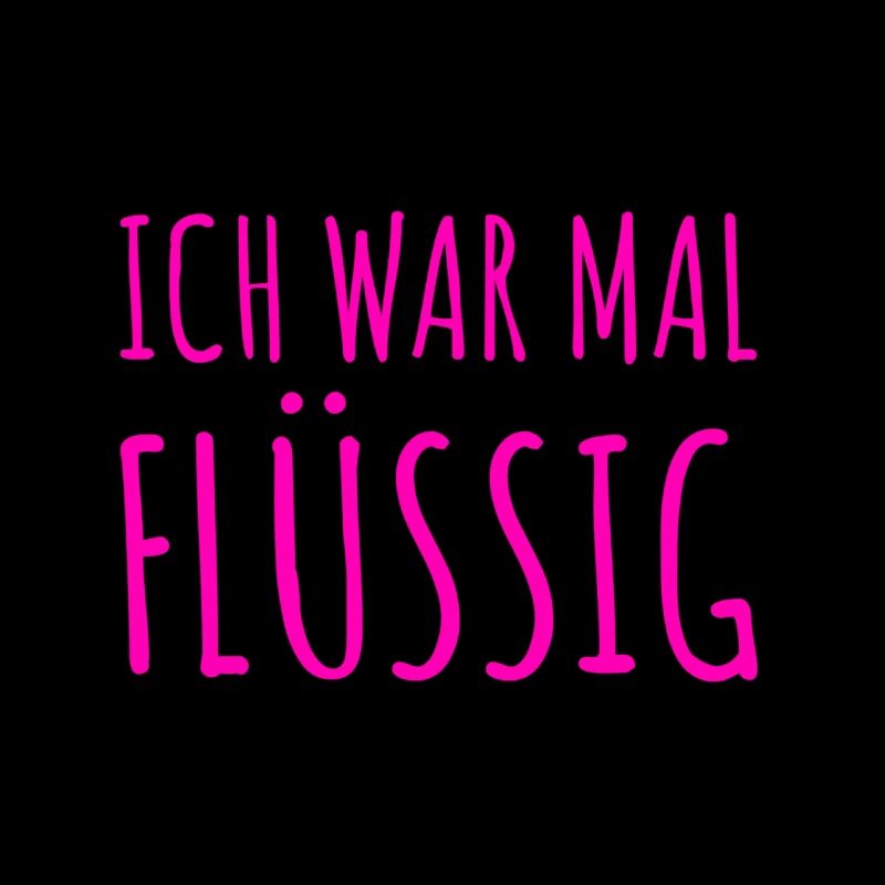 ich war mal flüssig