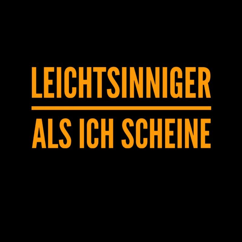 leichtsinniger als ich scheine