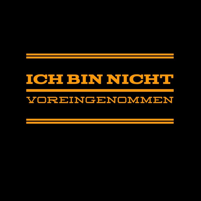 ich bin nicht voreingenommen