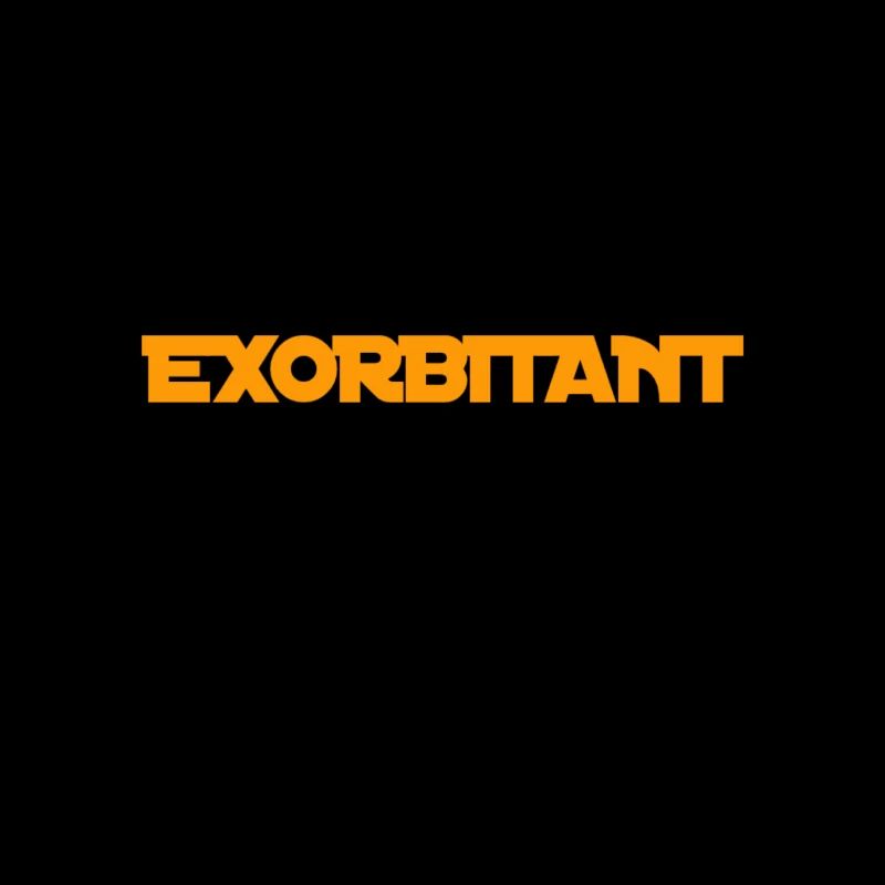 I'm exorbitant
