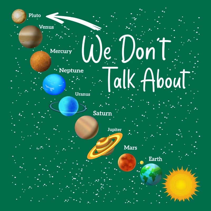 We Don't Talk About Pluto Funny Never Forget Solar