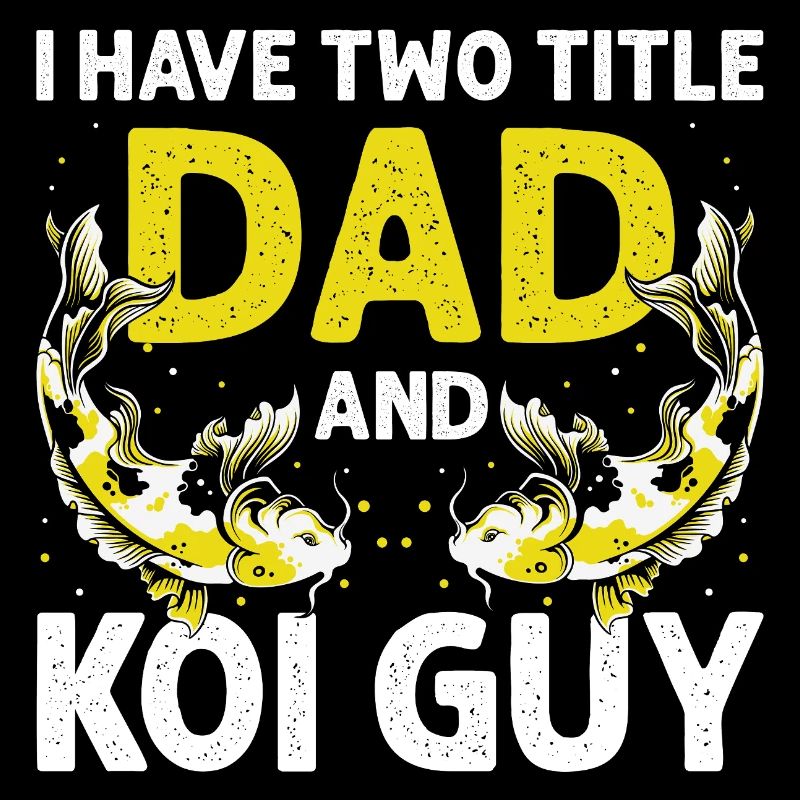I Have Two Titles Dad and Koi Guy Hobby Fun
