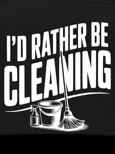 I'd Rather Be Cleaning