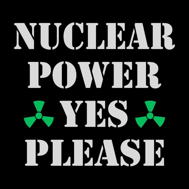 Nuclear Power, Yes Please, Nuclear Energy