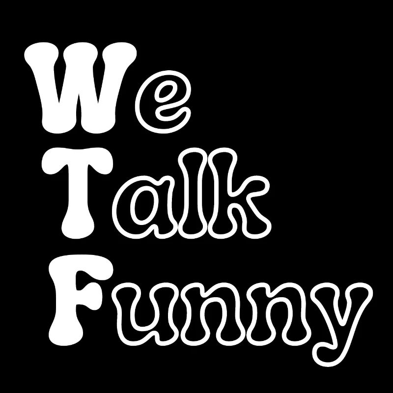 WTF - We Talk Funny