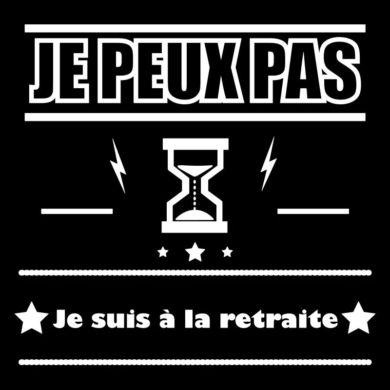 Je peux pas je suis à la retraite