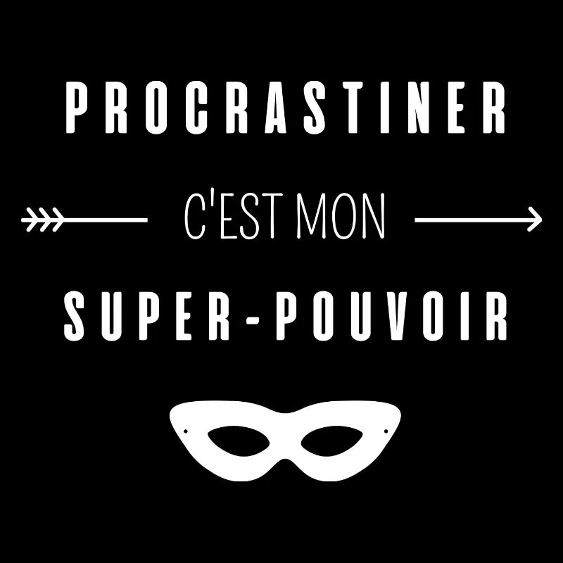 procrastiner c'est mon super-pouvoir