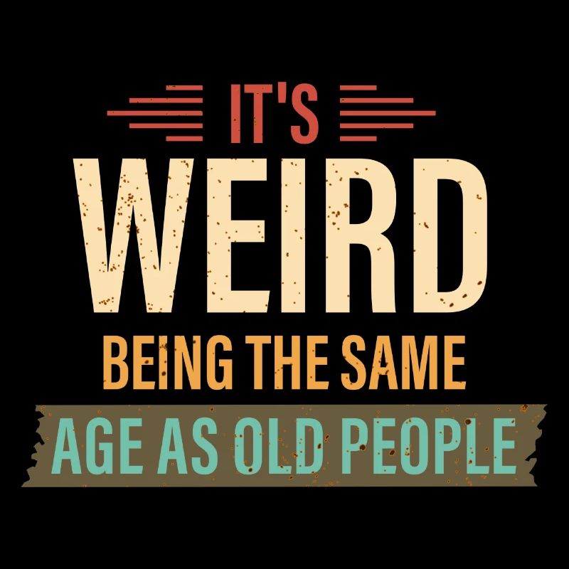 It's Weird Being The Same Age As Old People Retro