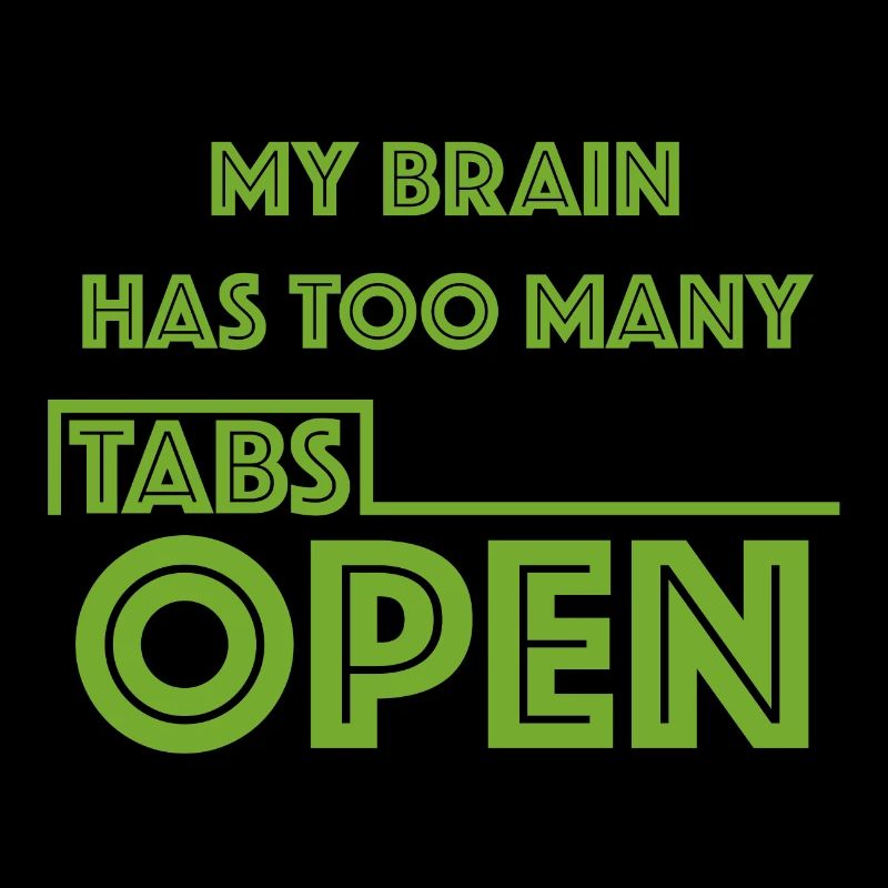 There are too many tabs open in my brain