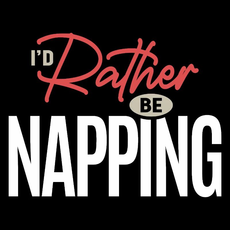 I’d Rather Be Napping Funny Sleep Humor Quote