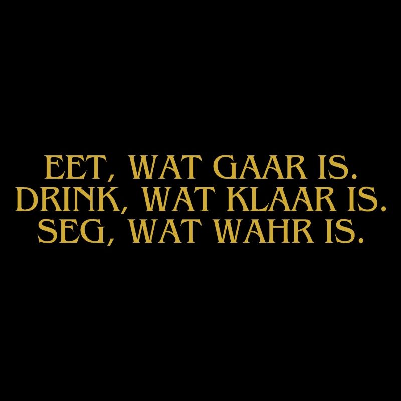 Plattdeutsch Ostfriesland "Eet, wat gaar is."