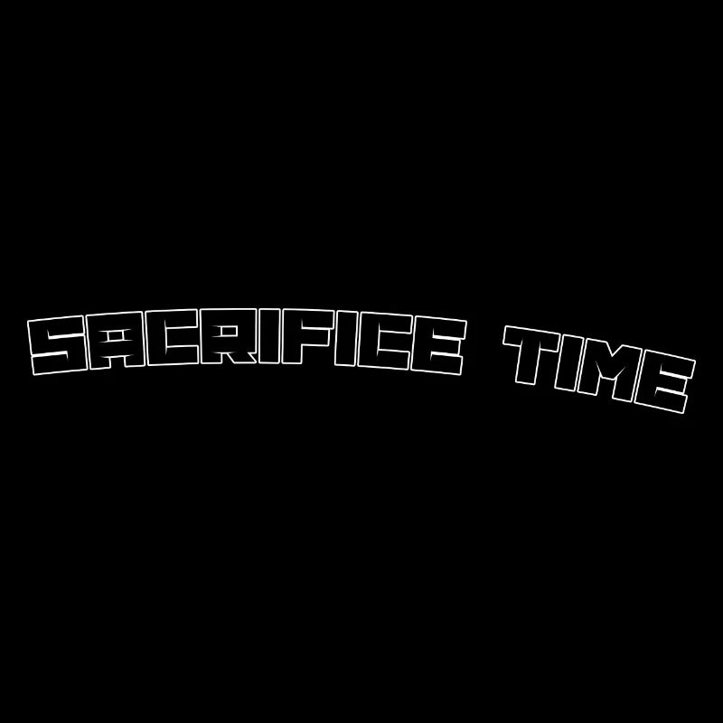 sacrifice time