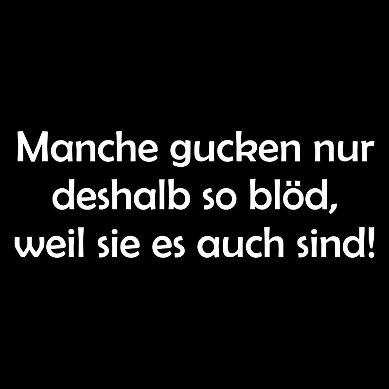 Manche gucken nur deshalb so blöd, weil...