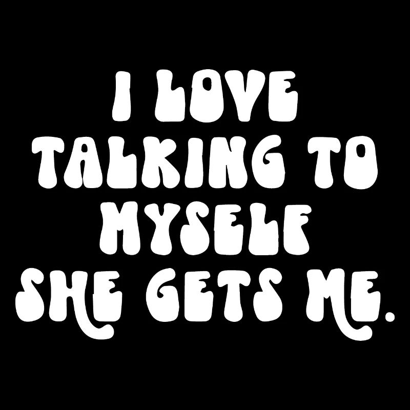 I Love Talking to Myself